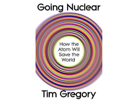 Going Nuclear - How the Atom Will Save the World