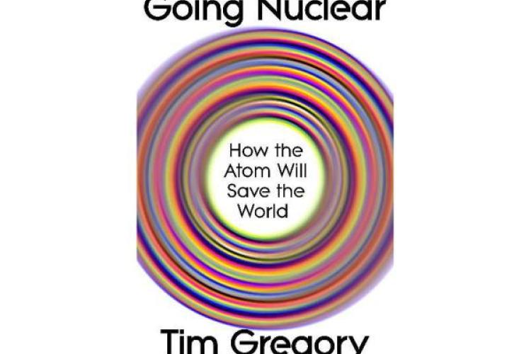 Going Nuclear - How the Atom Will Save the World