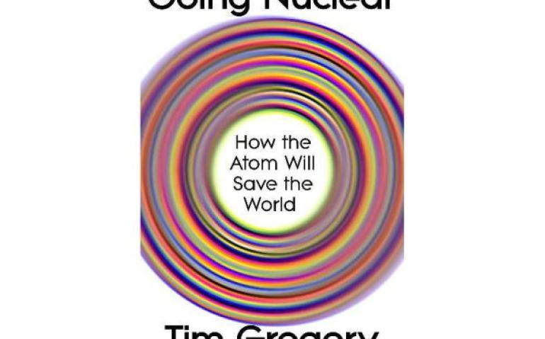 Going Nuclear - How the Atom Will Save the World